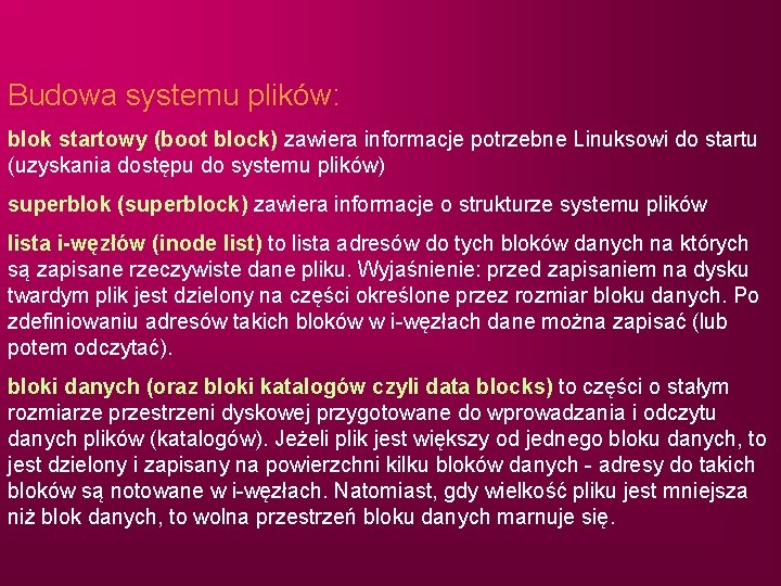 Budowa systemu plików: blok startowy (boot block) zawiera informacje potrzebne Linuksowi do startu (uzyskania