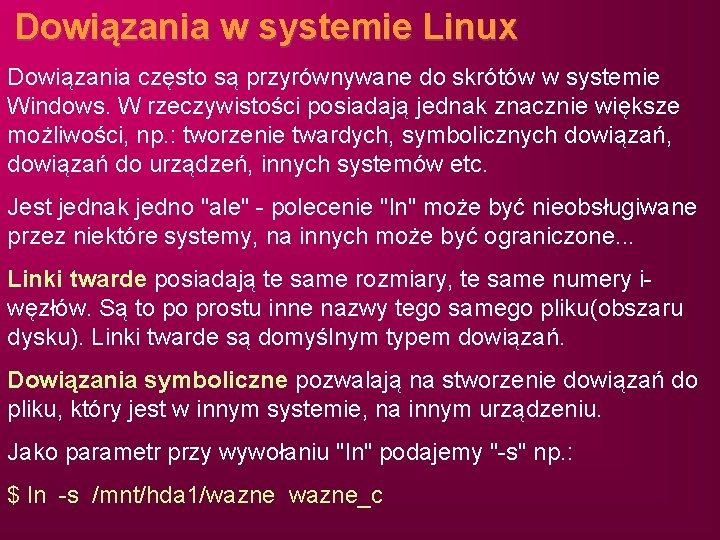 Dowiązania w systemie Linux Dowiązania często są przyrównywane do skrótów w systemie Windows. W