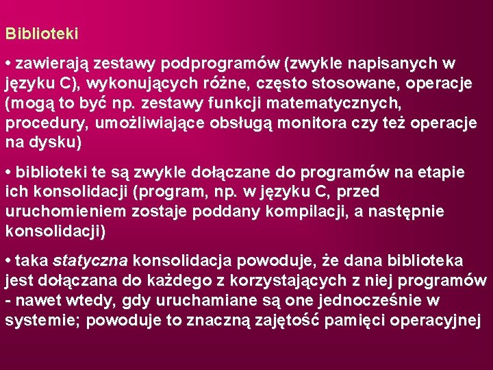 Biblioteki • zawierają zestawy podprogramów (zwykle napisanych w języku C), wykonujących różne, często stosowane,
