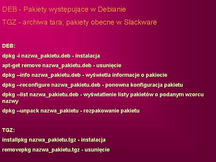 DEB - Pakiety występujące w Debianie TGZ - archiwa tara; pakiety obecne w Slackware