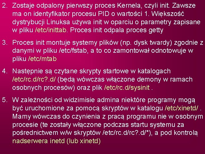 2. Zostaje odpalony pierwszy proces Kernela, czyli init. Zawsze ma on identyfikator procesu PID