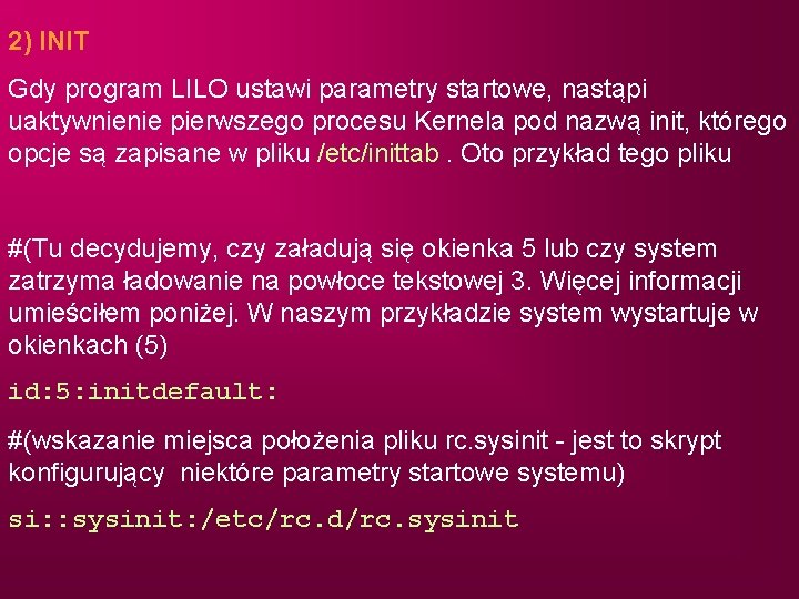 2) INIT Gdy program LILO ustawi parametry startowe, nastąpi uaktywnienie pierwszego procesu Kernela pod
