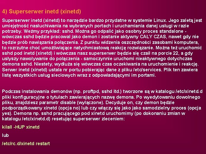 4) Superserwer inetd (xinetd) to narzędzie bardzo przydatne w systemie Linux. Jego zaletą jest