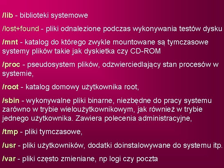 /lib - biblioteki systemowe /lost+found - pliki odnalezione podczas wykonywania testów dysku /mnt -