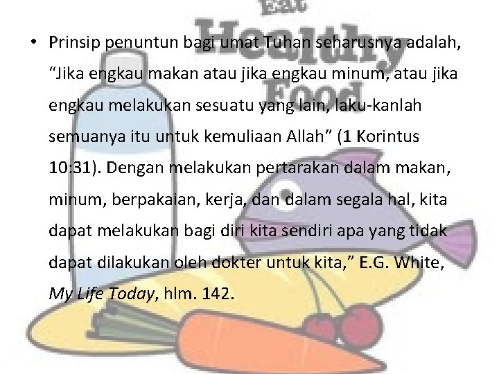  • Prinsip penuntun bagi umat Tuhan seharusnya adalah, “Jika engkau makan atau jika