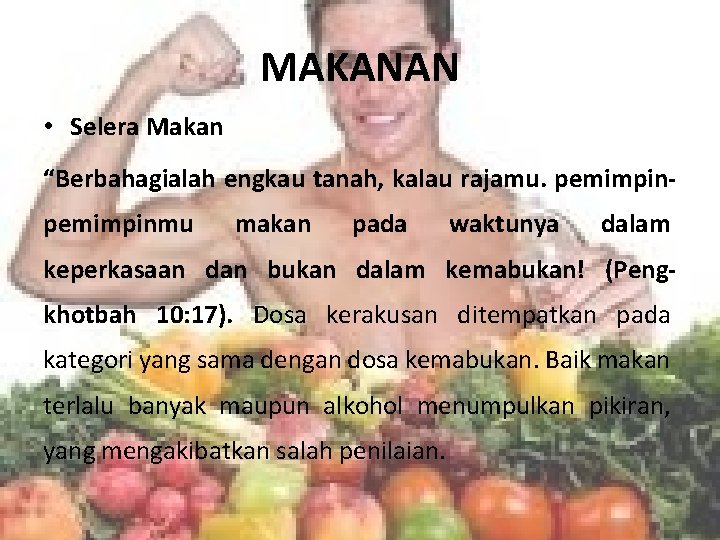 MAKANAN • Selera Makan “Berbahagialah engkau tanah, kalau rajamu. pemimpinmu makan pada waktunya dalam