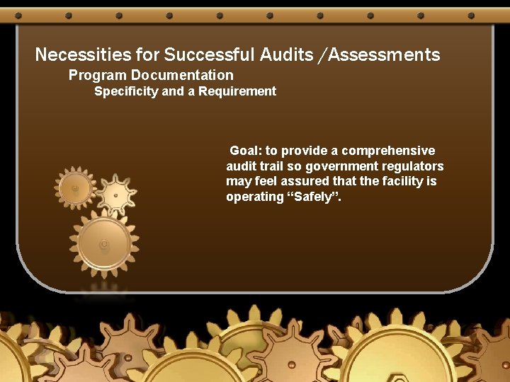 Necessities for Successful Audits /Assessments Program Documentation Specificity and a Requirement Goal: to provide