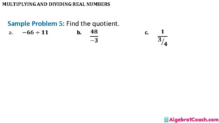 MULTIPLYING AND DIVIDING REAL NUMBERS Sample Problem 5: Find the quotient. a. b. c.
