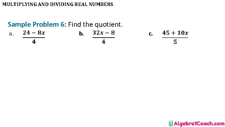 MULTIPLYING AND DIVIDING REAL NUMBERS Sample Problem 6: Find the quotient. a. b. c.