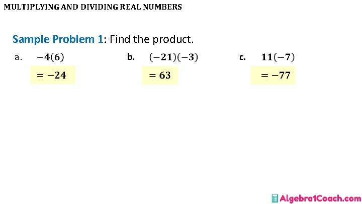 MULTIPLYING AND DIVIDING REAL NUMBERS Sample Problem 1: Find the product. a. b. c.