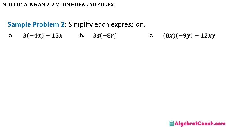 MULTIPLYING AND DIVIDING REAL NUMBERS Sample Problem 2: Simplify each expression. a. b. c.