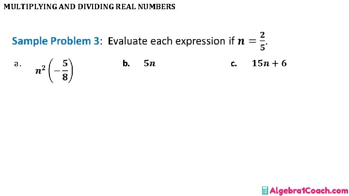 MULTIPLYING AND DIVIDING REAL NUMBERS • a. b. c. 