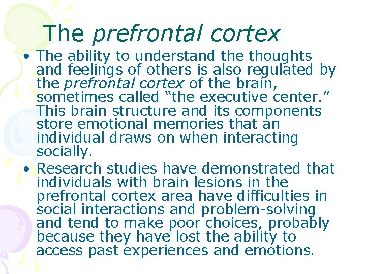The prefrontal cortex • The ability to understand the thoughts and feelings of others