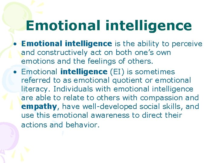 Emotional intelligence • Emotional intelligence is the ability to perceive and constructively act on