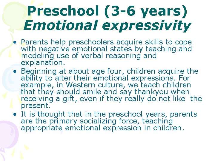 Preschool (3 -6 years) Emotional expressivity • Parents help preschoolers acquire skills to cope