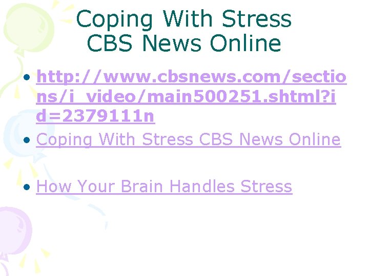 Coping With Stress CBS News Online • http: //www. cbsnews. com/sectio ns/i_video/main 500251. shtml?