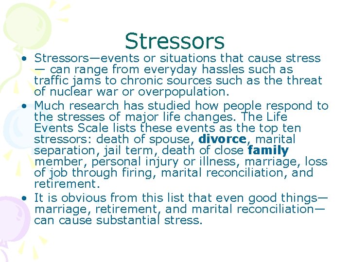 Stressors • Stressors—events or situations that cause stress — can range from everyday hassles