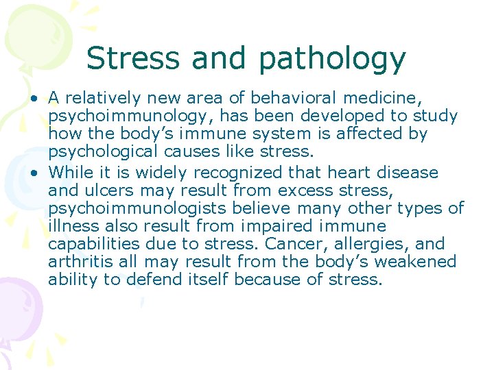 Stress and pathology • A relatively new area of behavioral medicine, psychoimmunology, has been