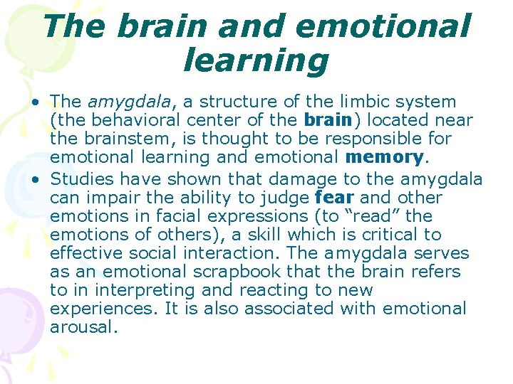 The brain and emotional learning • The amygdala, a structure of the limbic system