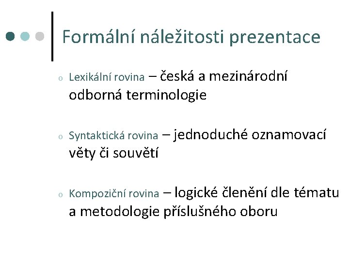 Formální náležitosti prezentace o Lexikální rovina – česká a mezinárodní odborná terminologie o Syntaktická