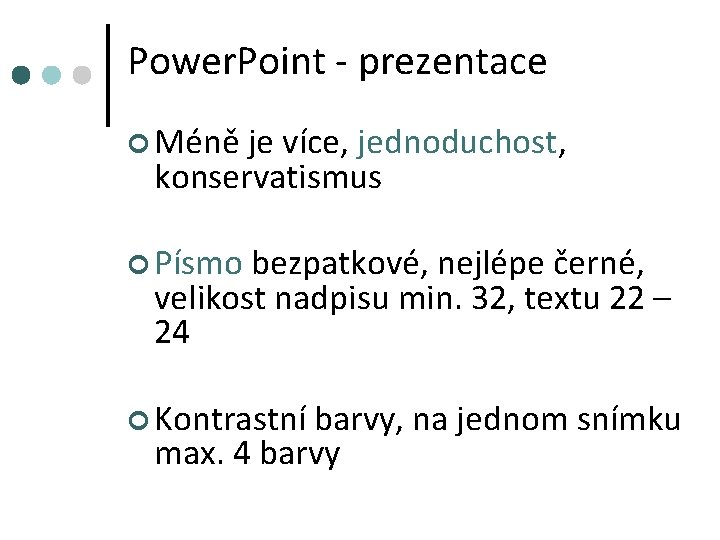 Power. Point - prezentace ¢ Méně je více, jednoduchost, konservatismus ¢ Písmo bezpatkové, nejlépe