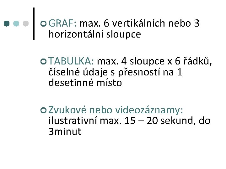 ¢ GRAF: max. 6 vertikálních nebo 3 horizontální sloupce ¢ TABULKA: max. 4 sloupce