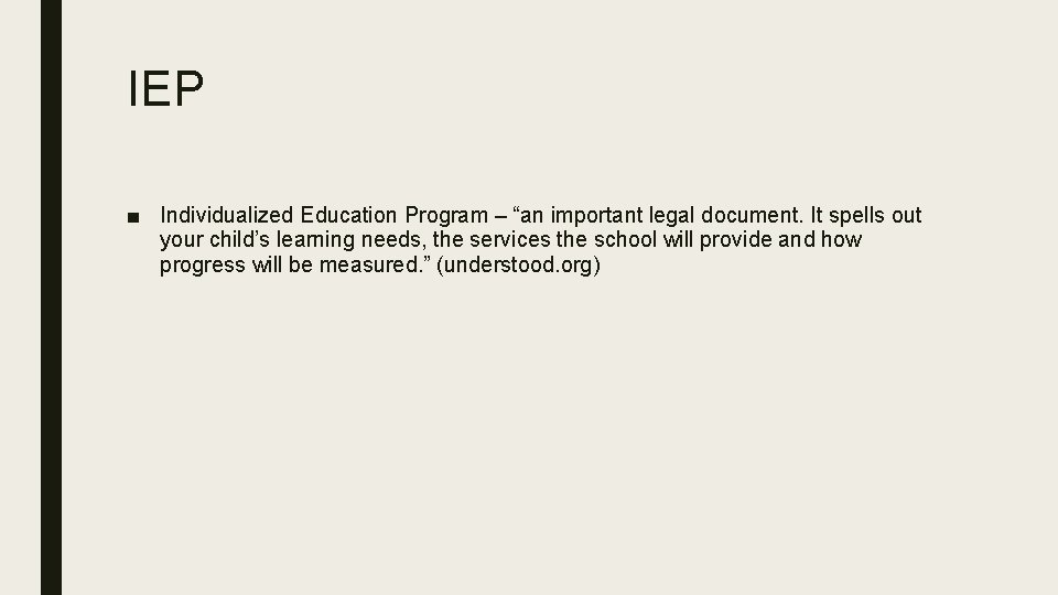 IEP ■ Individualized Education Program – “an important legal document. It spells out your