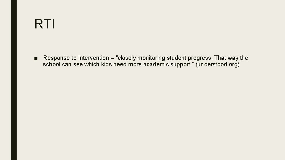 RTI ■ Response to Intervention – “closely monitoring student progress. That way the school