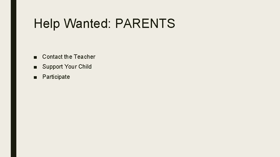Help Wanted: PARENTS ■ Contact the Teacher ■ Support Your Child ■ Participate 