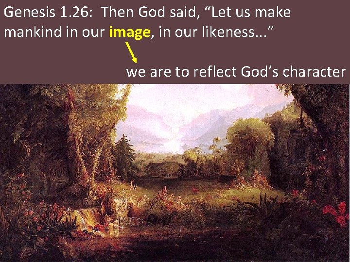 Genesis 1. 26: Then God said, “Let us make mankind in our image, in