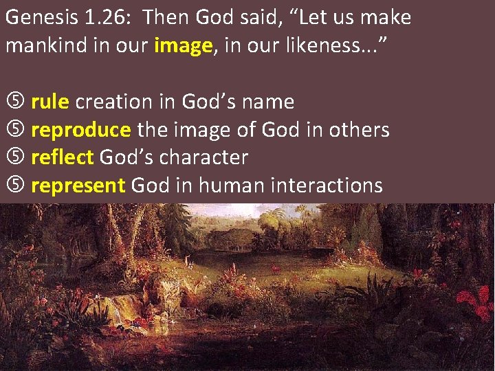 Genesis 1. 26: Then God said, “Let us make mankind in our image, in