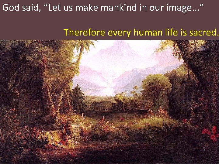 God said, “Let us make mankind in our image. . . ” Therefore every