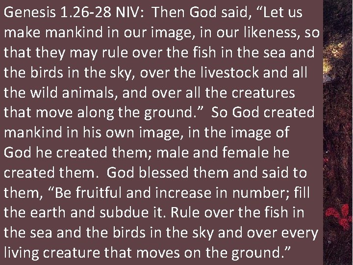 Genesis 1. 26 -28 NIV: Then God said, “Let us make mankind in our