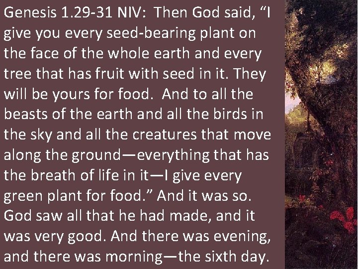 Genesis 1. 29 -31 NIV: Then God said, “I give you every seed-bearing plant