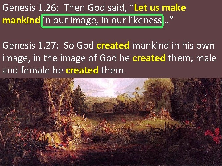Genesis 1. 26: Then God said, “Let us make mankind in our image, in