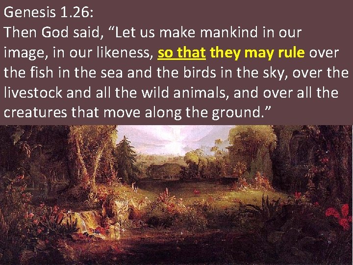 Genesis 1. 26: Then God said, “Let us make mankind in our image, in