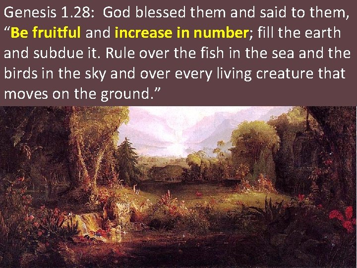 Genesis 1. 28: God blessed them and said to them, “Be fruitful and increase