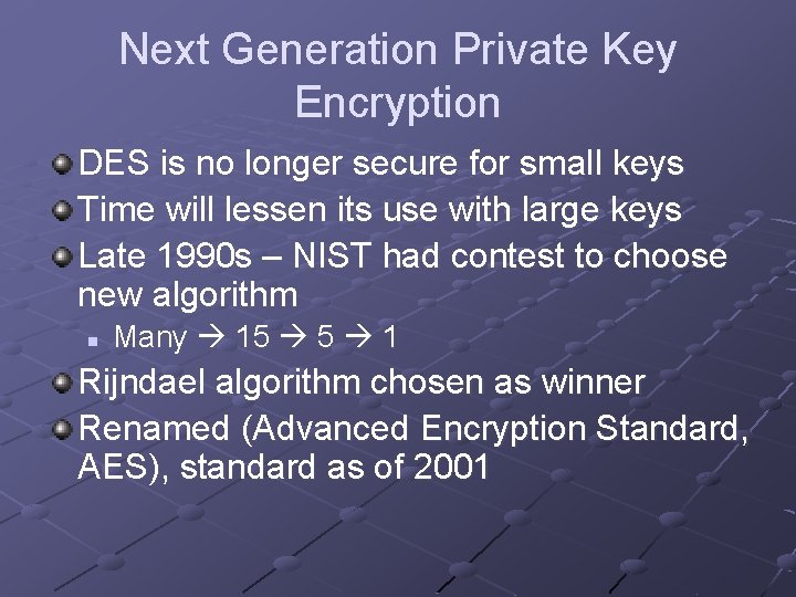 Next Generation Private Key Encryption DES is no longer secure for small keys Time