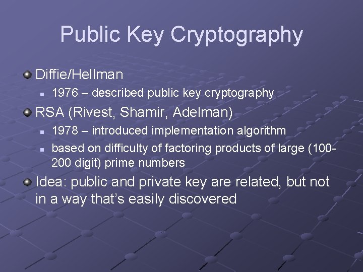 Public Key Cryptography Diffie/Hellman n 1976 – described public key cryptography RSA (Rivest, Shamir,