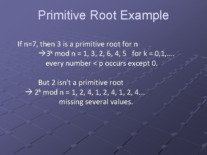Primitive Root Example If n=7, then 3 is a primitive root for n 3