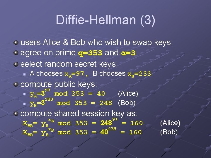 Diffie-Hellman (3) users Alice & Bob who wish to swap keys: agree on prime