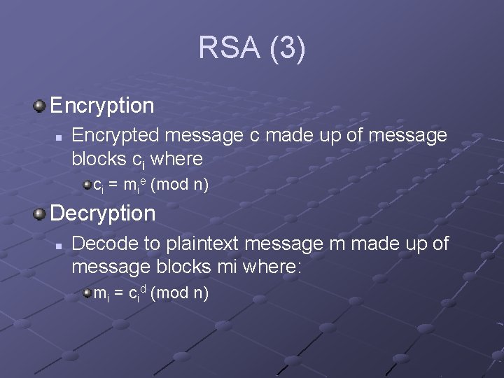 RSA (3) Encryption n Encrypted message c made up of message blocks ci where