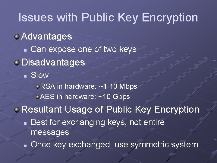 Issues with Public Key Encryption Advantages n Can expose one of two keys Disadvantages