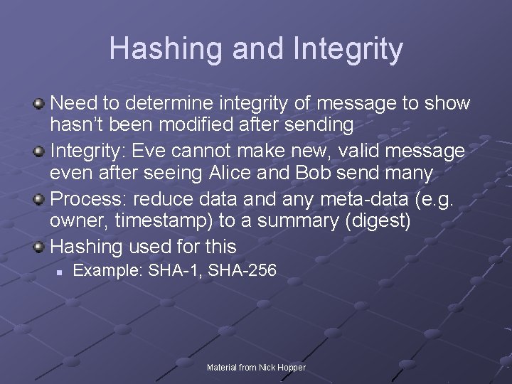 Hashing and Integrity Need to determine integrity of message to show hasn’t been modified