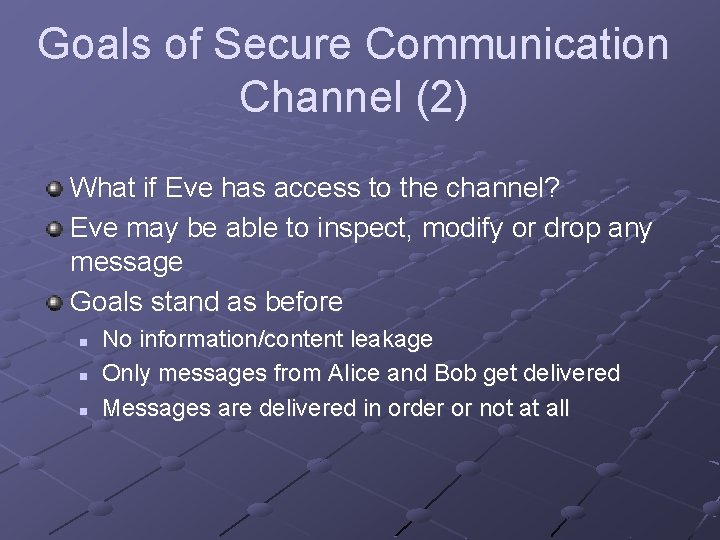 Goals of Secure Communication Channel (2) What if Eve has access to the channel?