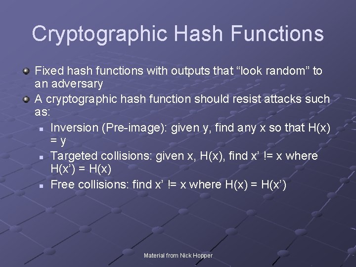 Cryptographic Hash Functions Fixed hash functions with outputs that “look random” to an adversary