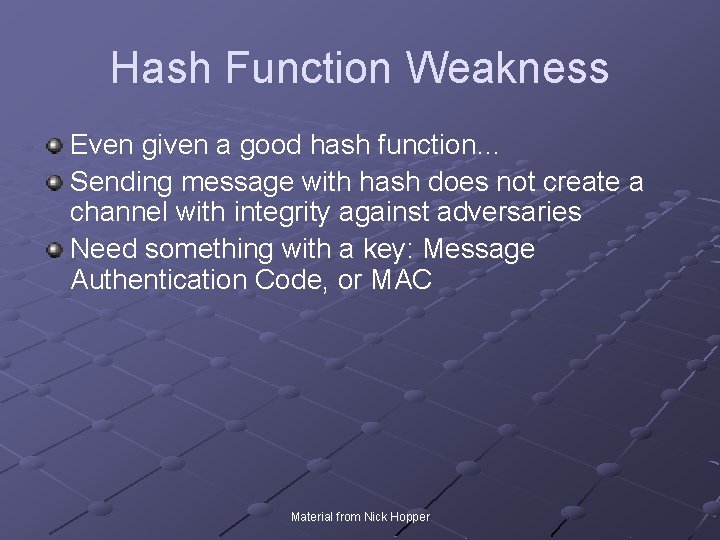 Hash Function Weakness Even given a good hash function… Sending message with hash does