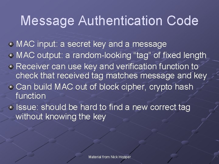 Message Authentication Code MAC input: a secret key and a message MAC output: a