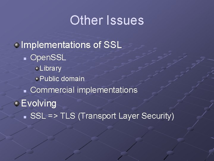 Other Issues Implementations of SSL n Open. SSL Library Public domain n Commercial implementations