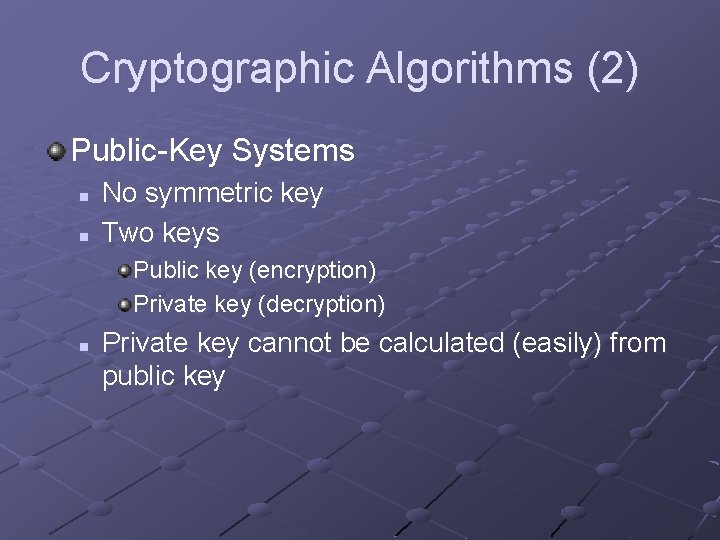 Cryptographic Algorithms (2) Public-Key Systems n n No symmetric key Two keys Public key